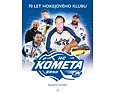 Kniha Kometa. 70 let hokejového klubu